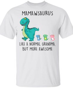 Mamawsaurus Like A Normal Grandma But More Awesome Shirt.jpg