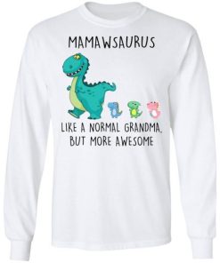 Mamawsaurus Like A Normal Grandma But More Awesome Shirt 3.jpg