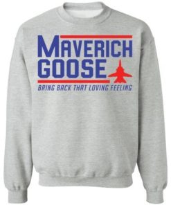 Maverich Goose Bring Back That Loving Feeling Shirt 4.jpg
