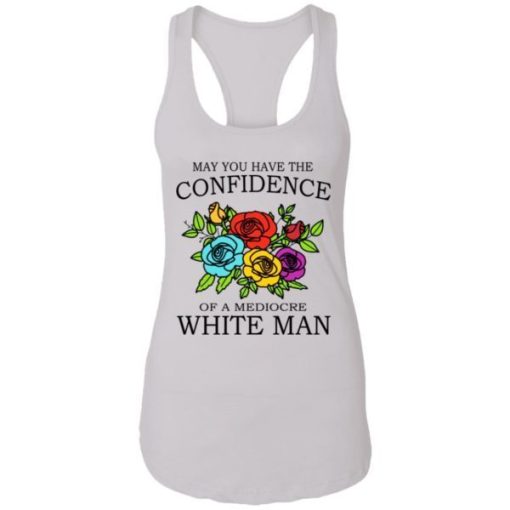 May You Have The Confidence Of A Mediocre White Man Shirt 4.jpg