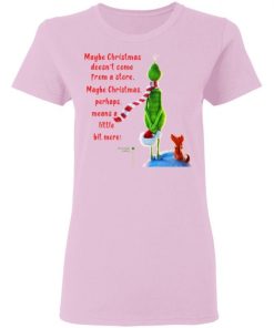 Maybe Christmas Doesnt Come From A Store The Grinch Christmas Shirt 2.jpg