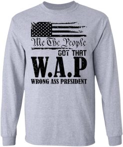 Me The People Got That Wap Wrong Ass President Shirt 2.jpg