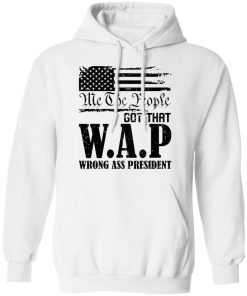Me The People Got That Wap Wrong Ass President Shirt 3.jpg