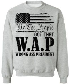 Me The People Got That Wap Wrong Ass President Shirt 4.jpg