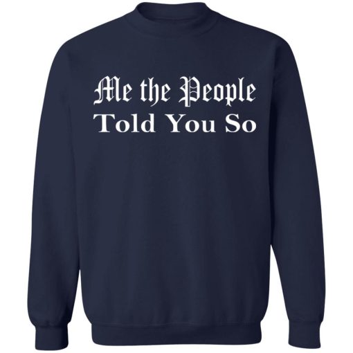 Me The People Told You So Shirt 2.jpg