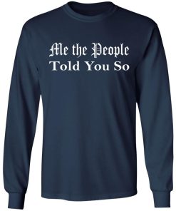 Me The People Told You So Shirt.jpg