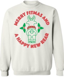 Merry fitmas and a happy new rear Christmas sweatshirt Shirt