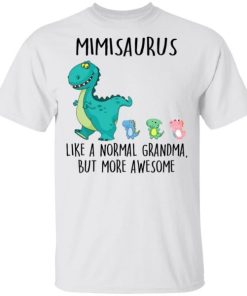 Mimisaurus Like A Normal Grandma But More Awesome Shirt.jpg