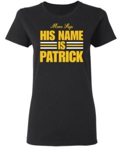 Mom Says His Name Is Patrick Shirt 1.jpg