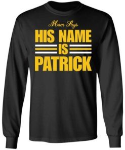 Mom Says His Name Is Patrick Shirt 2.jpg
