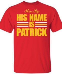 Mom Says His Name Is Patrick Shirt.jpg