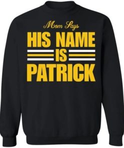 Mom Says His Name Is Patrick Shirt 4.jpg