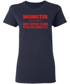 Momster What Happens To Mom After She Counts To 3 Shirt 1.jpg