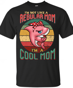 Mothers Day Im Not Like A Regular Mom Im A Cool Mom 5.png