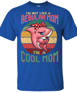 Mothers Day Im Not Like A Regular Mom Im A Cool Mom 8.png