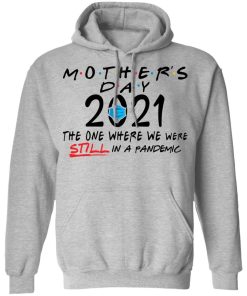 Mothers Day Quarantine 2021 The One Where We Were Still In A Pandemic Shirt 1.jpg