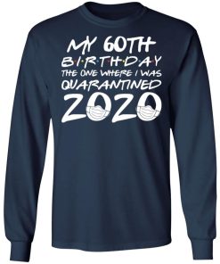 My 60th Birthday The One Where I Was Quarantined 2020 Shirt 2.jpg