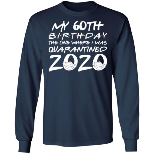 My 60th Birthday The One Where I Was Quarantined 2020 Shirt 2.jpg