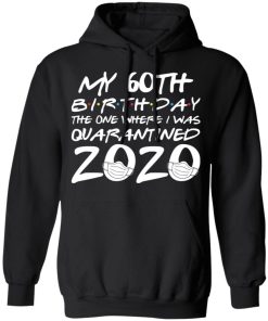 My 60th Birthday The One Where I Was Quarantined 2020 Shirt 3.jpg