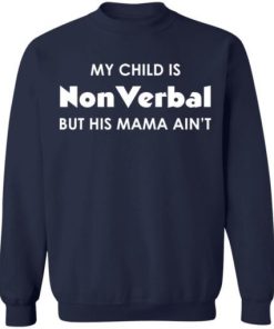 My Child Is Nonverbal But His Mama Aint Shirt 4.jpg