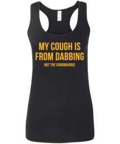 My Cough Is From Dabbing Not Coronavirus Shirt 2.jpg