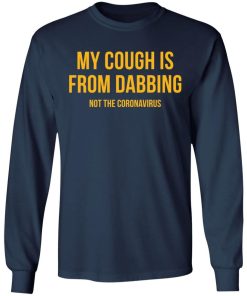 My Cough Is From Dabbing Not Coronavirus Shirt 3.jpg