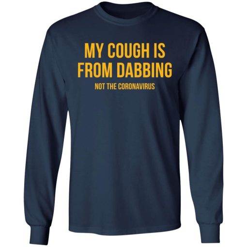 My Cough Is From Dabbing Not Coronavirus Shirt 3.jpg