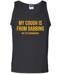My Cough Is From Dabbing Not Coronavirus Shirt 5.jpg