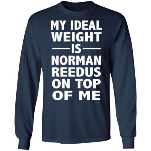 My Ideal Weight Is Norman Reedus On Top Of Me Shirt 2.jpg