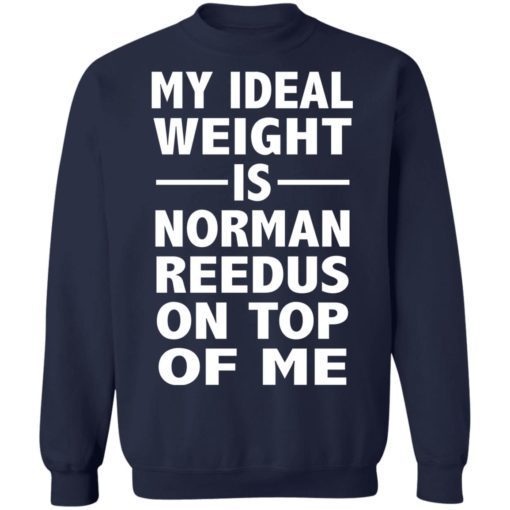 My Ideal Weight Is Norman Reedus On Top Of Me Shirt 4.jpg