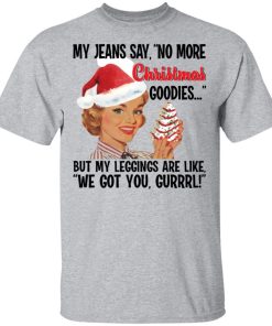 My Jeans Say No More Christmas Goodies Shirt 1.jpg