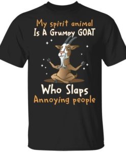 My Spirit Animal Is A Grumpy Goat Who Slaps Annoying People Shirt.jpg