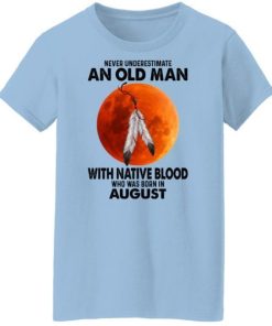 Never Underestimate An Old Man With Native Blood Who Was Born In August 1.jpg