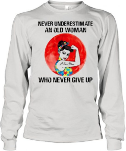 Never Underestimate An Old Woman Who Never Give Up Shirt 331218 1.png