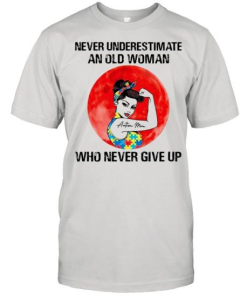 Never Underestimate An Old Woman Who Never Give Up Shirt 331218.png