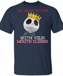 Nightmare Jack Skellington You Sound Better With Your Mouth Closed Shirt 2.jpg