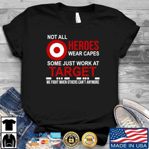 Not All Heroes Wear Capes Some Just Work At Target Shirt.jpg