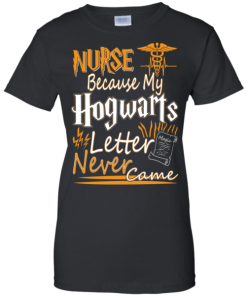 Nurse Because My Hogwarts Letter Never Came Shirt 5.png
