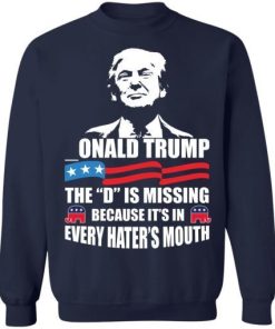 Onald Trump The D Is Missing Trump Supporter Shirt 5.jpg