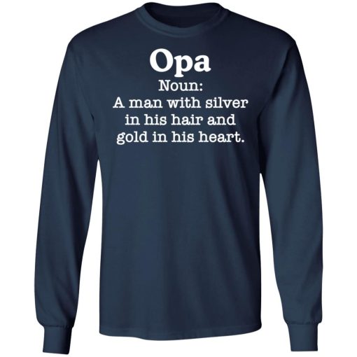 Opa Noun A Man With Silver In His Hair And Gold In His Heart Shirt 2.jpg