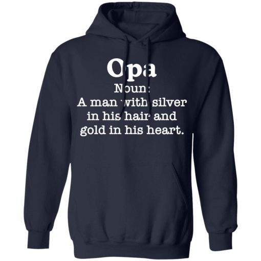 Opa Noun A Man With Silver In His Hair And Gold In His Heart Shirt 3.jpg