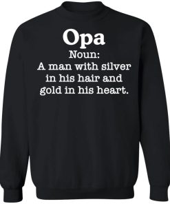 Opa Noun A Man With Silver In His Hair And Gold In His Heart Shirt 4.jpg