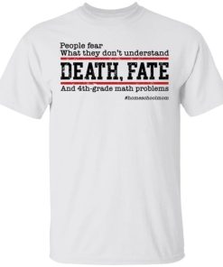 People Fear What They Dont Understand Death Fate Shirt 325981.jpg