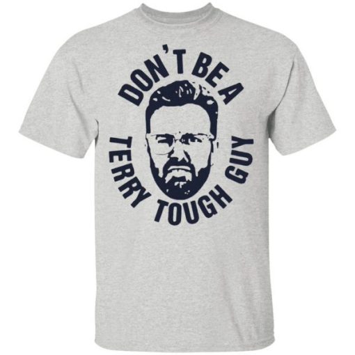 Peter Moylan Dont Be A Terry Tough Guy Shirt 2.jpg