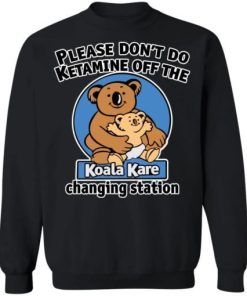 Please Dont Do Ktamine Off The Koala Kare Changing Station Shirt 2.jpg