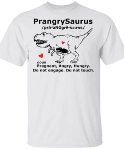 Prangrysaurus Pregrant Angry Hungry Do Not Engage Do Not Touch Shirt.jpg