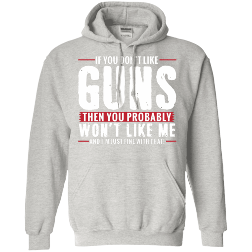 Pro Gun Shirt If You Dont Like Guns You Wont Like Me Shirt 2.png