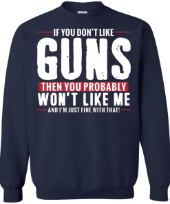 Pro Gun Shirt If You Dont Like Guns You Wont Like Me Shirt 4.png