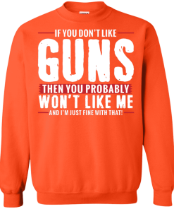 Pro Gun Shirt If You Dont Like Guns You Wont Like Me Shirt 5.png