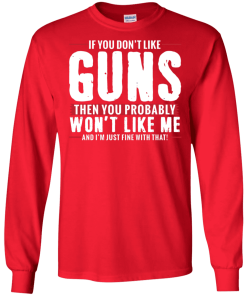 Pro Gun Shirt If You Dont Like Guns You Wont Like Me Shirt 6.png